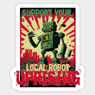 Support your local Robot uprising Sticker